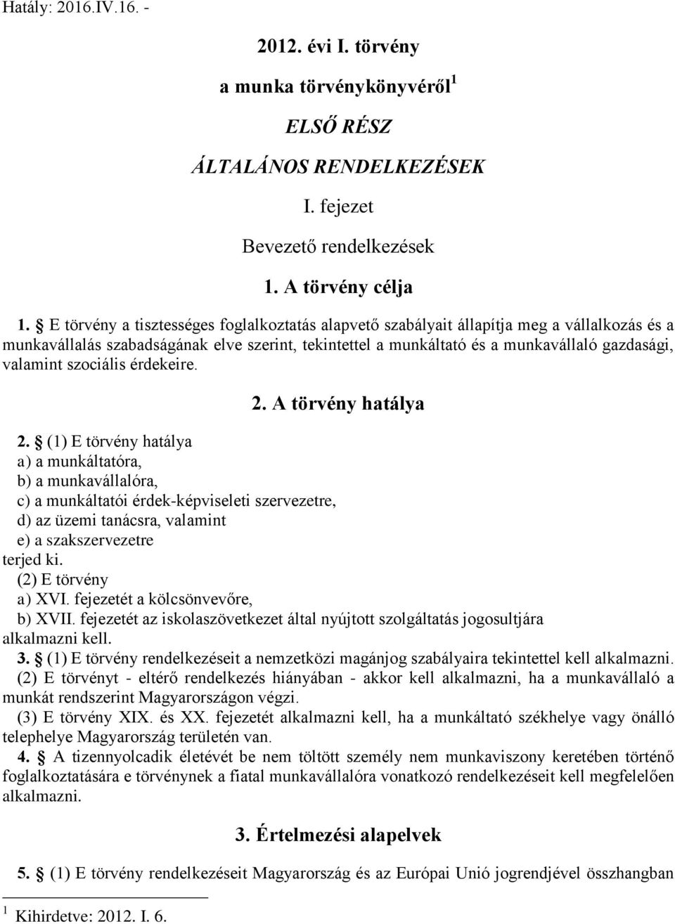 szociális érdekeire. 2. A törvény hatálya 2.
