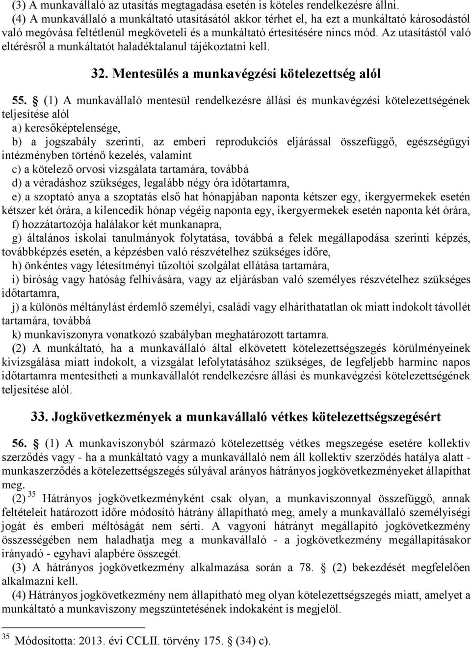 Az utasítástól való eltérésről a munkáltatót haladéktalanul tájékoztatni kell. 32. Mentesülés a munkavégzési kötelezettség alól 55.
