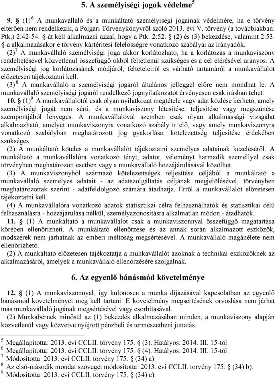 -a alkalmazásakor e törvény kártérítési felelősségre vonatkozó szabályai az irányadók.