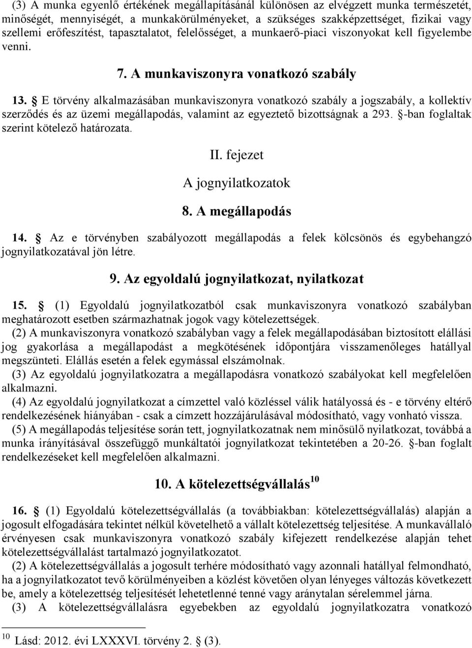 E törvény alkalmazásában munkaviszonyra vonatkozó szabály a jogszabály, a kollektív szerződés és az üzemi megállapodás, valamint az egyeztető bizottságnak a 293.