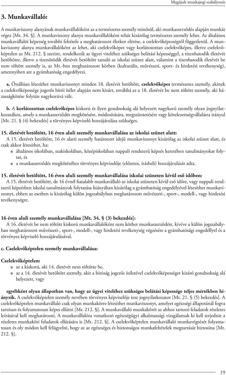 Az általános munkavállalói képesség további feltétele a meghatározo életkor elérése, a cselekvőképességtől függetlenül.