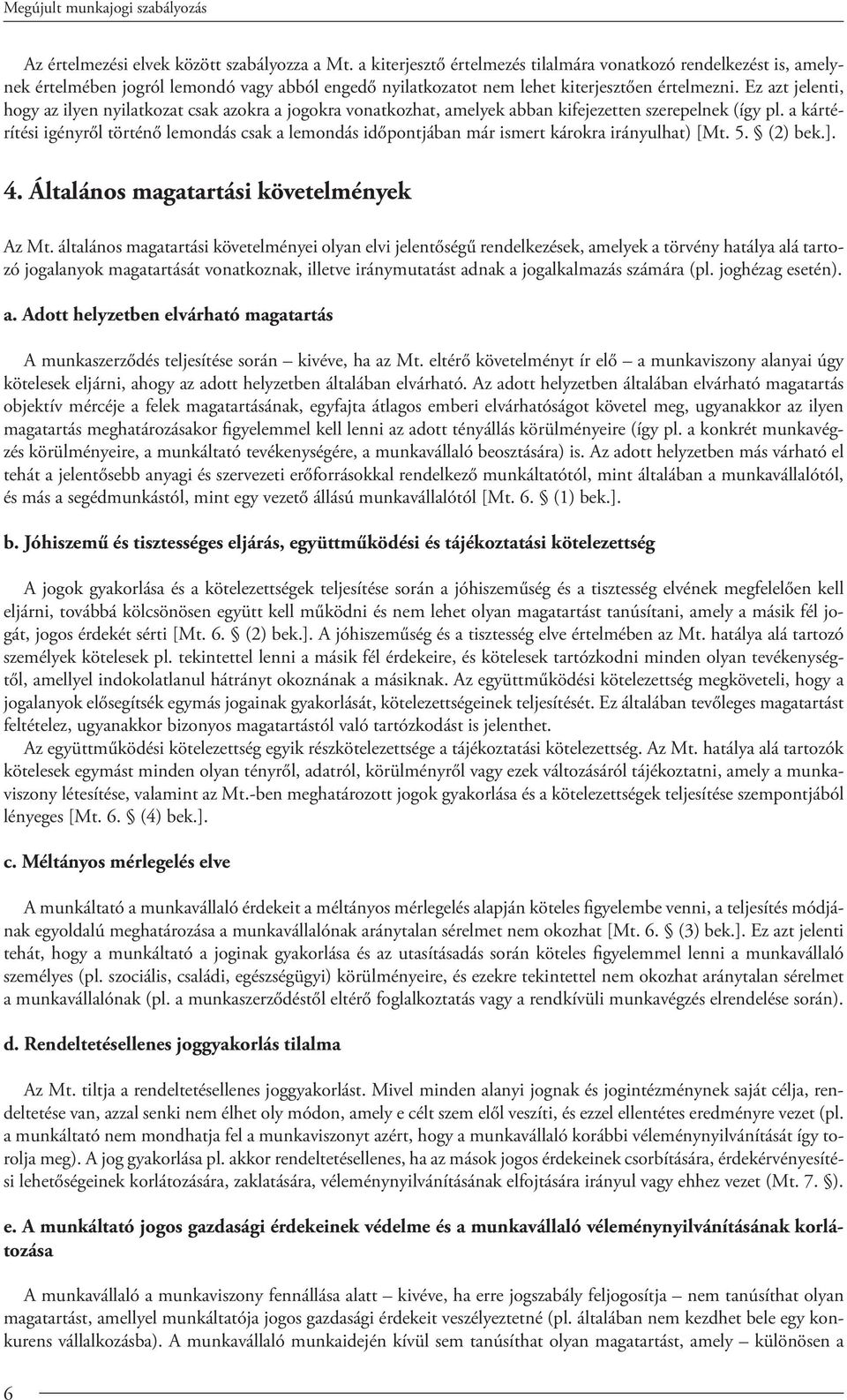 Ez azt jelenti, hogy az ilyen nyilatkozat csak azokra a jogokra vonatkozhat, amelyek abban kifejezeen szerepelnek (így pl.