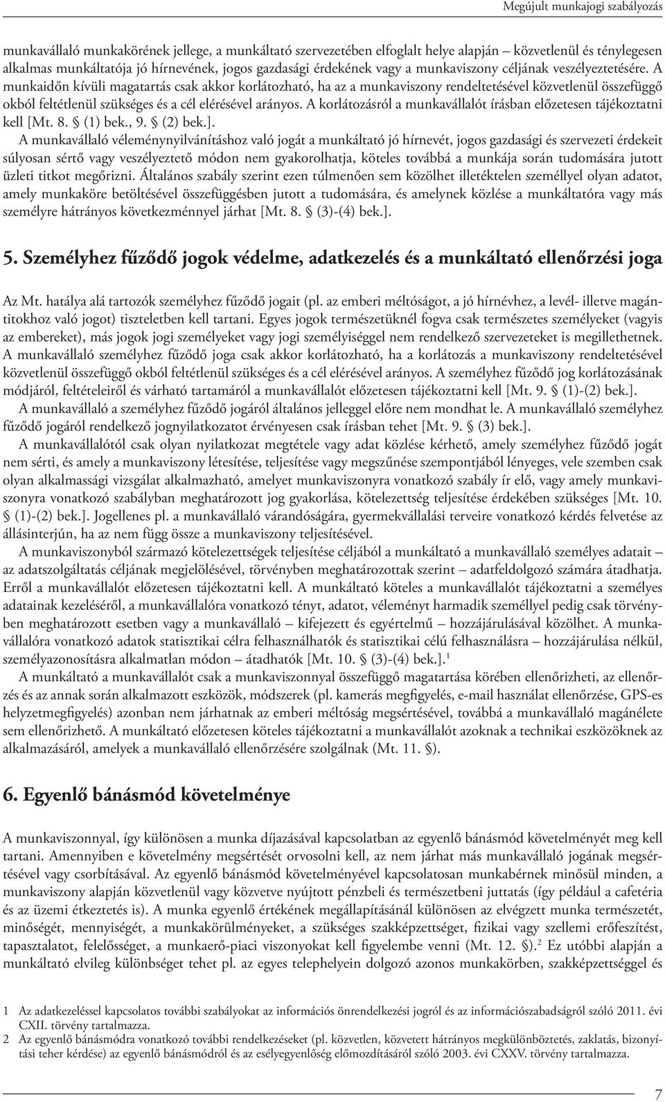 A korlátozásról a munkavállalót írásban előzetesen tájékoztatni kell [Mt. 8. (1) bek., 9. (2) bek.].