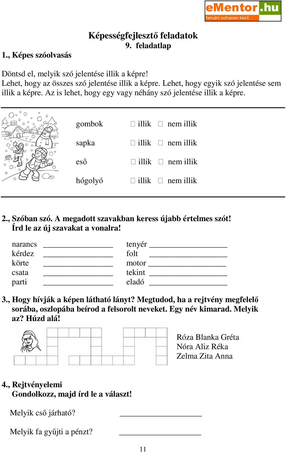 A megadott szavakban keress újabb értelmes szót! Írd le az új szavakat a vonalra! narancs tenyér kérdez folt körte motor csata tekint parti eladó 3., Hogy hívják a képen látható lányt?