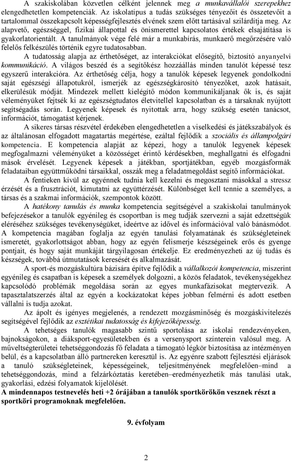 Az alapvető, egészséggel, fizikai állapottal és önismerettel kapcsolatos értékek elsajátítása is gyakorlatorientált.