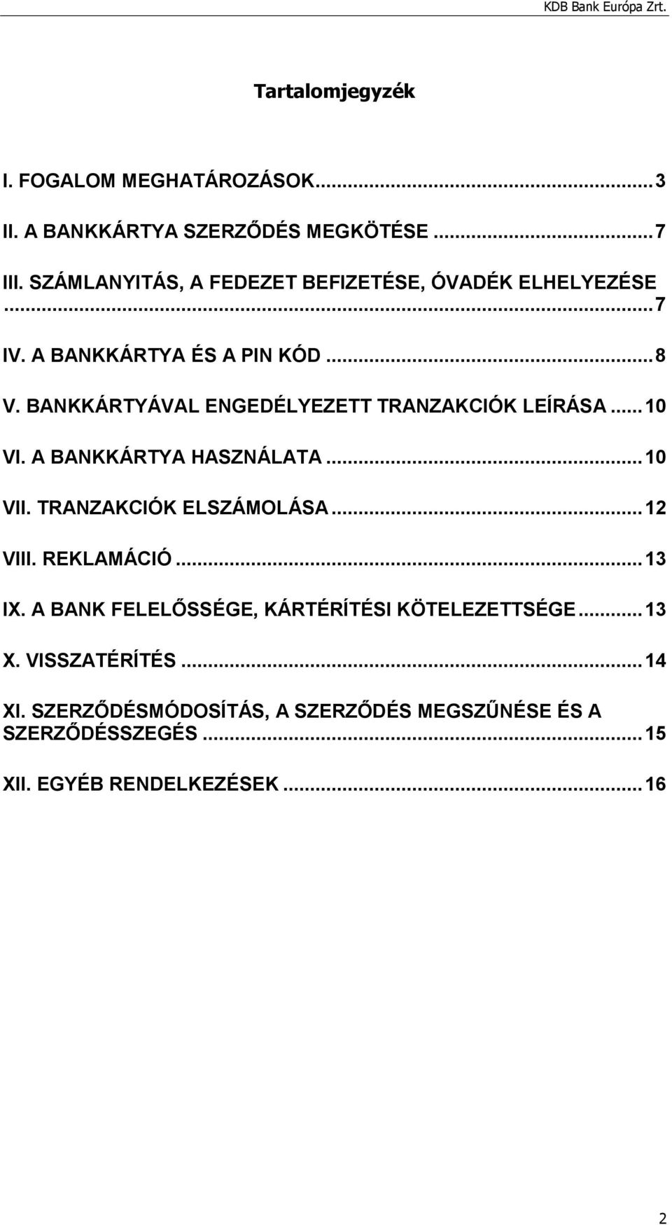 BANKKÁRTYÁVAL ENGEDÉLYEZETT TRANZAKCIÓK LEÍRÁSA... 10 VI. A BANKKÁRTYA HASZNÁLATA... 10 VII. TRANZAKCIÓK ELSZÁMOLÁSA... 12 VIII.