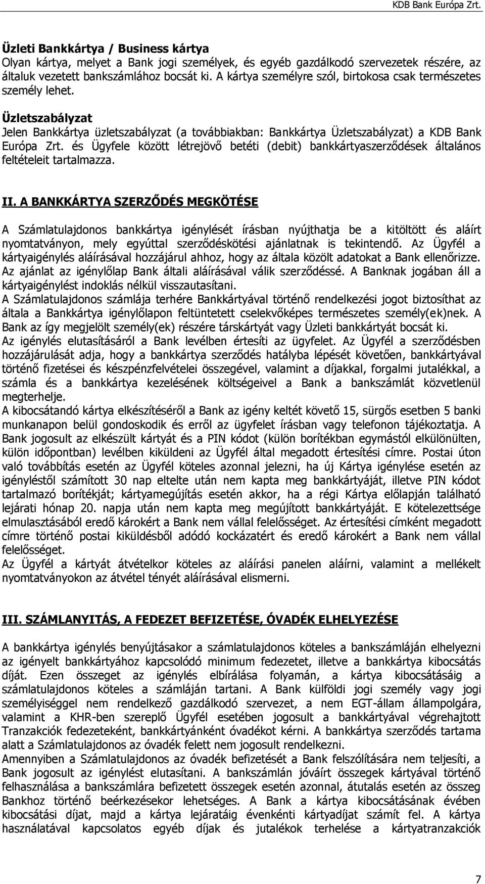 és Ügyfele között létrejövő betéti (debit) bankkártyaszerződések általános feltételeit tartalmazza. II.