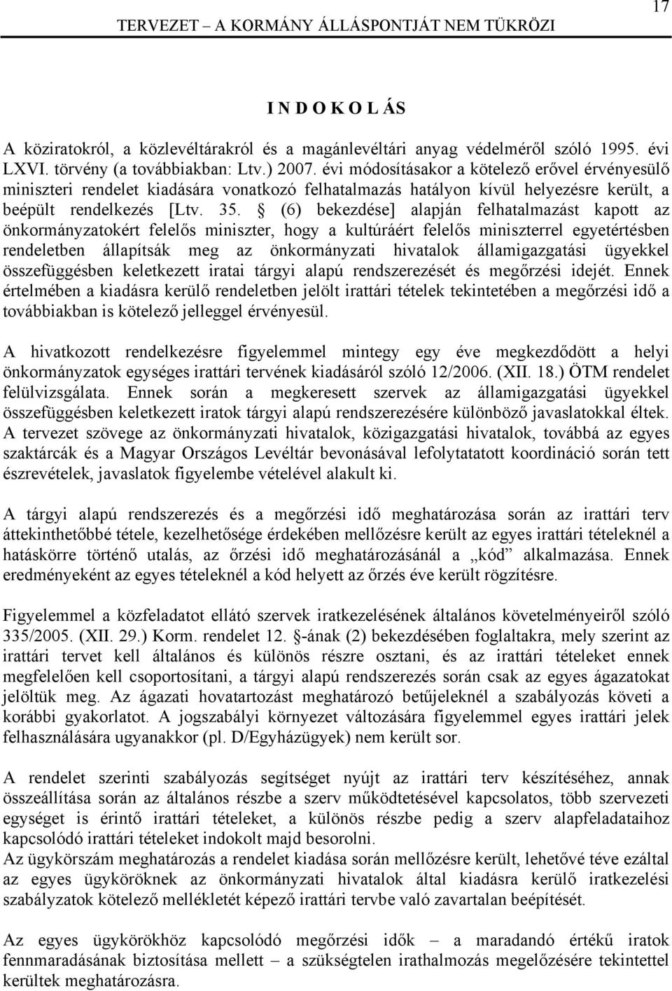 (6) bekezdése] alapján felhatalmazást kapott az önkormányzatokért felelős miniszter, hogy a kultúráért felelős miniszterrel egyetértésben rendeletben állapítsák meg az önkormányzati hivatalok