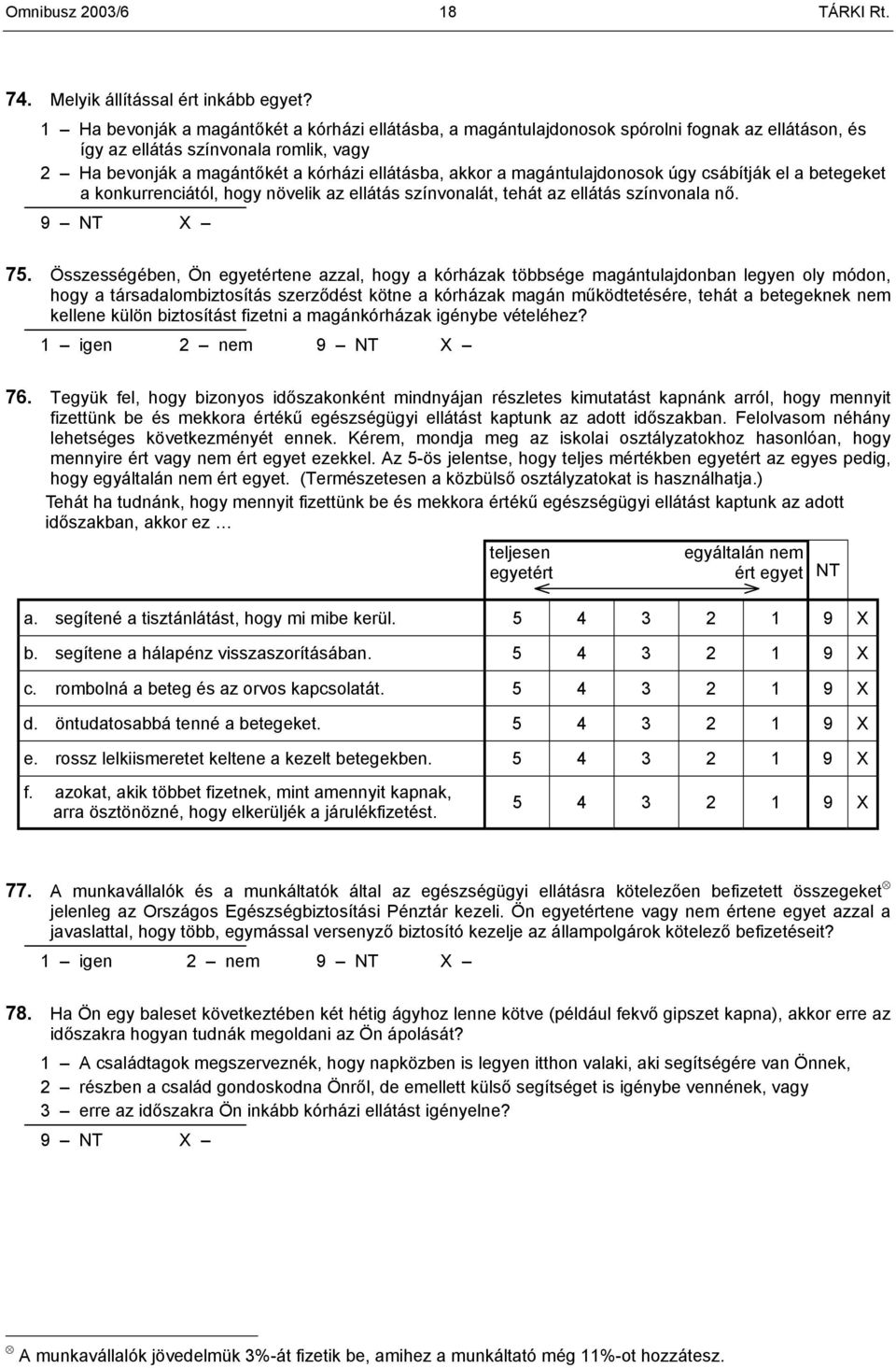 magántulajdonosok úgy csábítják el a betegeket a konkurrenciától, hogy növelik az ellátás színvonalát, tehát az ellátás színvonala. 75.