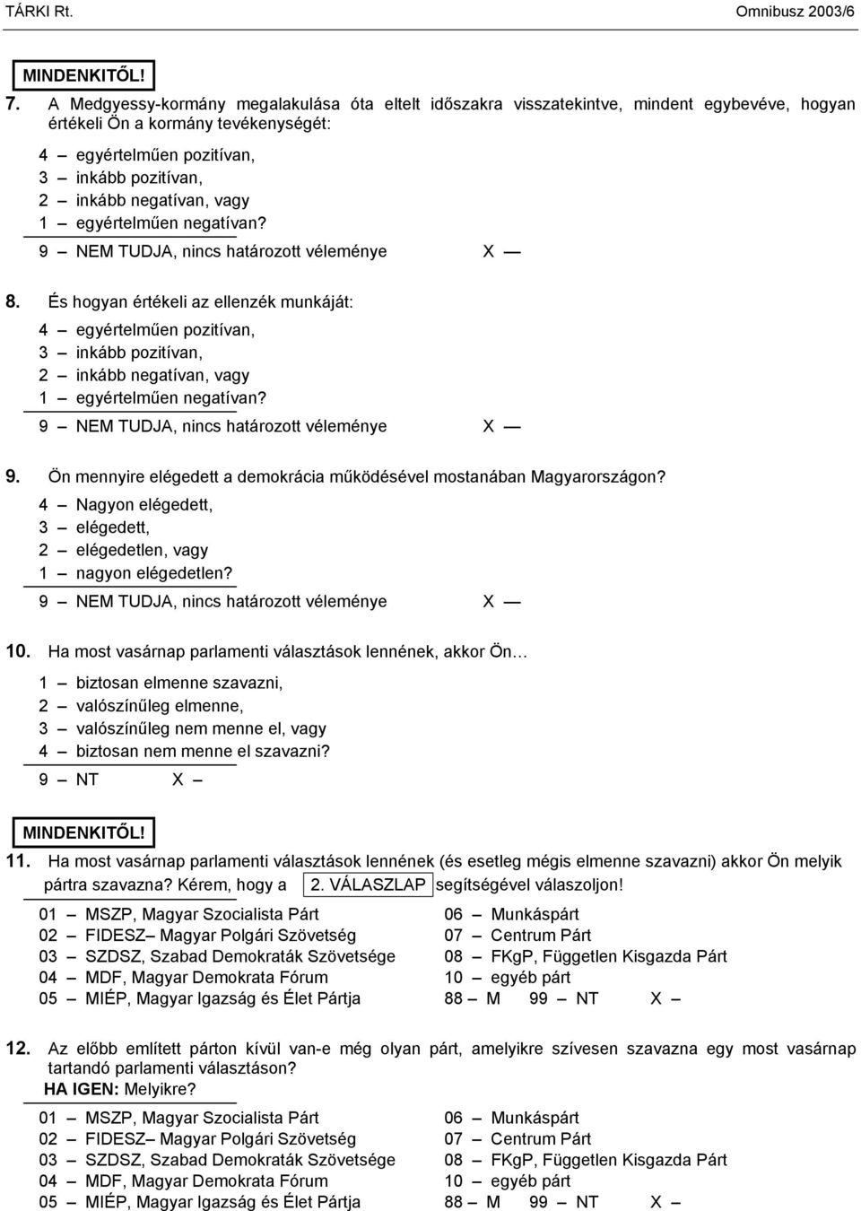 vagy 1 egyértelműen negatívan? 9 NEM TUDJA, nincs határozott véleménye X 8.