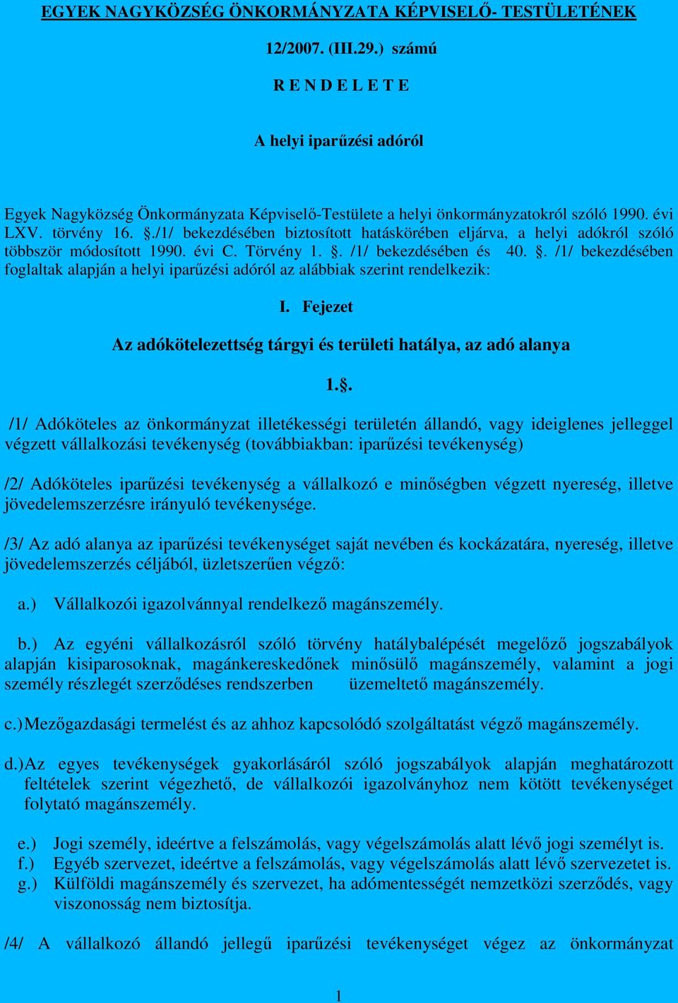 ./1/ bekezdésében biztosított hatáskörében eljárva, a helyi adókról szóló többször módosított 1990. évi C. Törvény 1.. /1/ bekezdésében és 40.