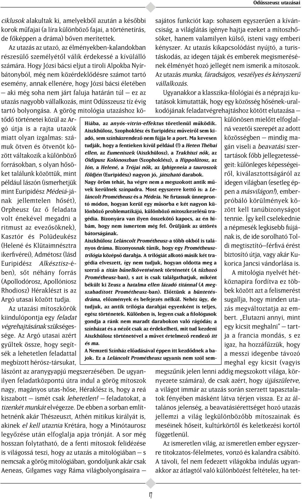 Hogy Józsi bácsi eljut a tiroli Alpokba Nyírbátonyból, még nem közérdekl désre számot tartó esemény, annak ellenére, hogy Józsi bácsi életében aki még soha nem járt faluja határán túl ez az utazás