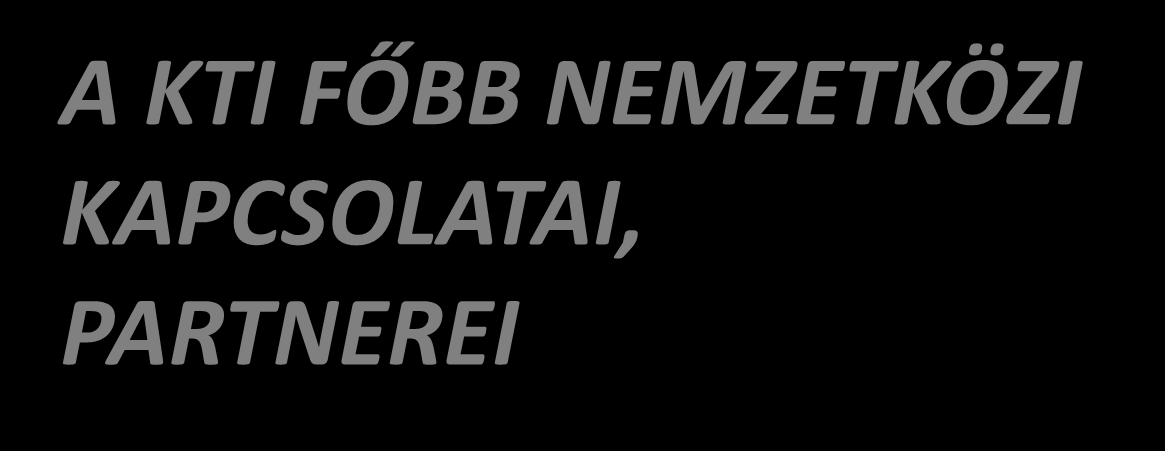 A KTI FŐBB NEMZETKÖZI KAPCSOLATAI, PARTNEREI FEHRL - ECTRI - FERSI