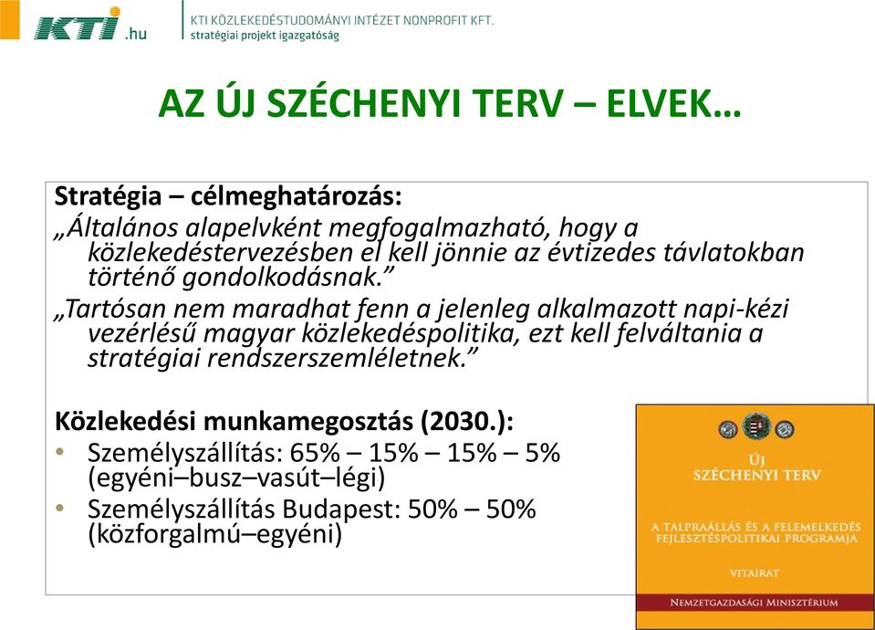 Tartósan nem maradhat fenn a jelenleg alkalmazott napi-kézi vezérlésű magyar közlekedéspolitika, ezt kell felváltania a