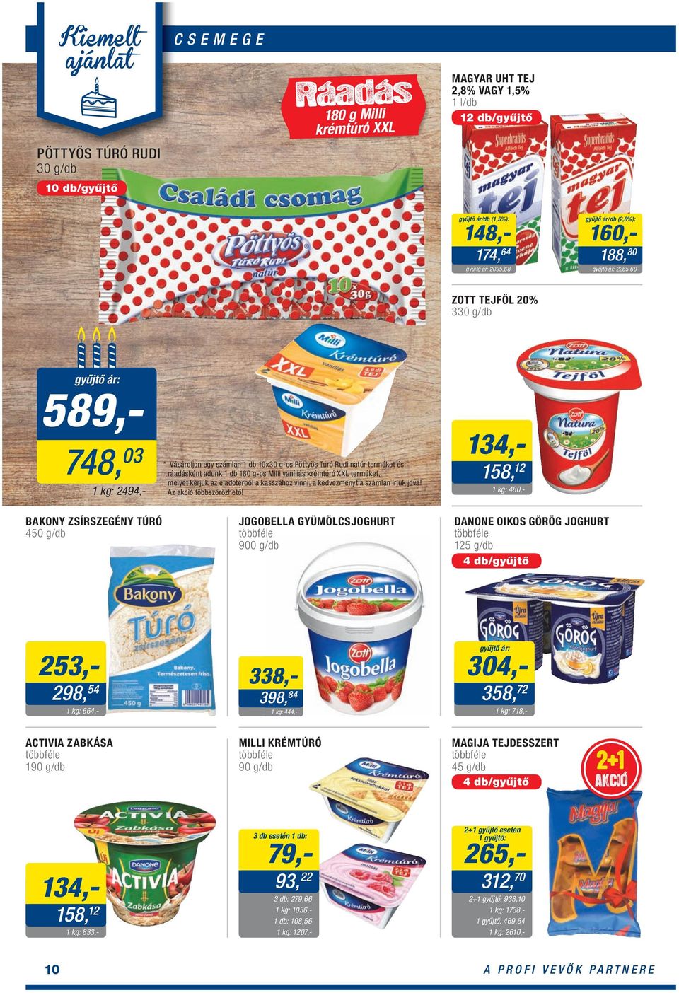 terméket és ráadásként adunk 1 db 180 g-os Milli vaníliás krémtúró XXL terméket, melyet kérjük az eladótérből a kasszához vinni, a kedvezményt a számlán írjuk jóvá! Az akció többszörözhető!