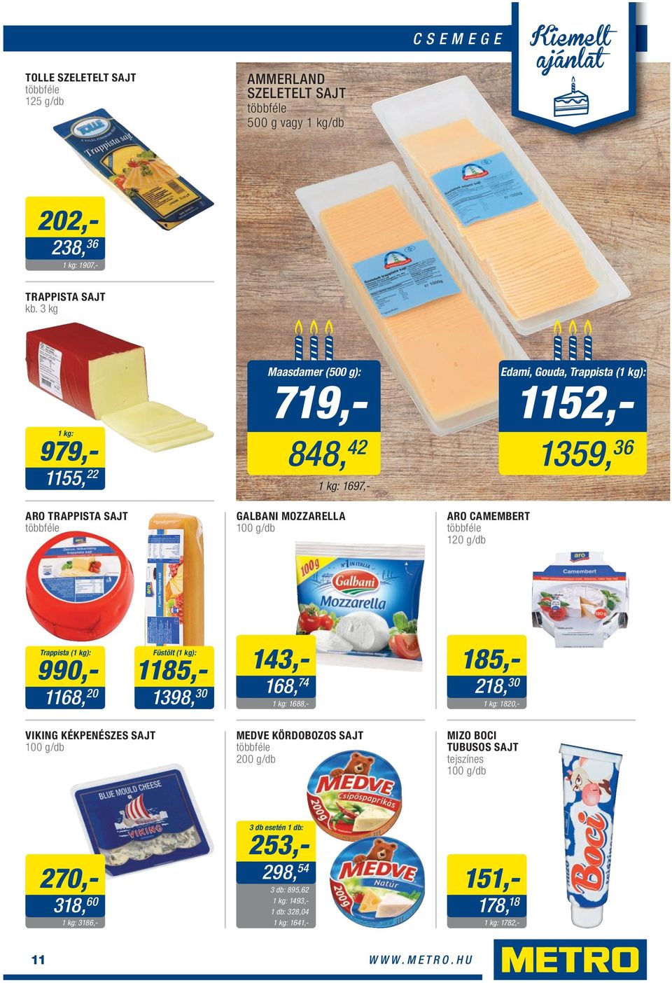 CAMEMBERT 120 g/db Trappista (1 ): 990,- 1168, 20 Füstölt (1 ): 1185,- 1398, 30 143,- 168, 74 1688,- 185,- 218, 30 1820,- VIKING KÉKPENÉSZES SAJT 100 g/db