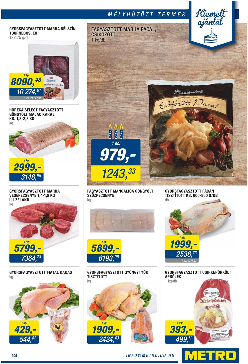 1,3-2,3 KG 2999,- 3148, 95 GYORSFAGYASZTOTT MARHA VESEPECSENYE 1,4-1,8 KG ÚJ-ZÉLAND 979,- 1243, 33 FAGYASZTOTT MANGALICA GÖNGYÖLT SZŰZPECSENYE