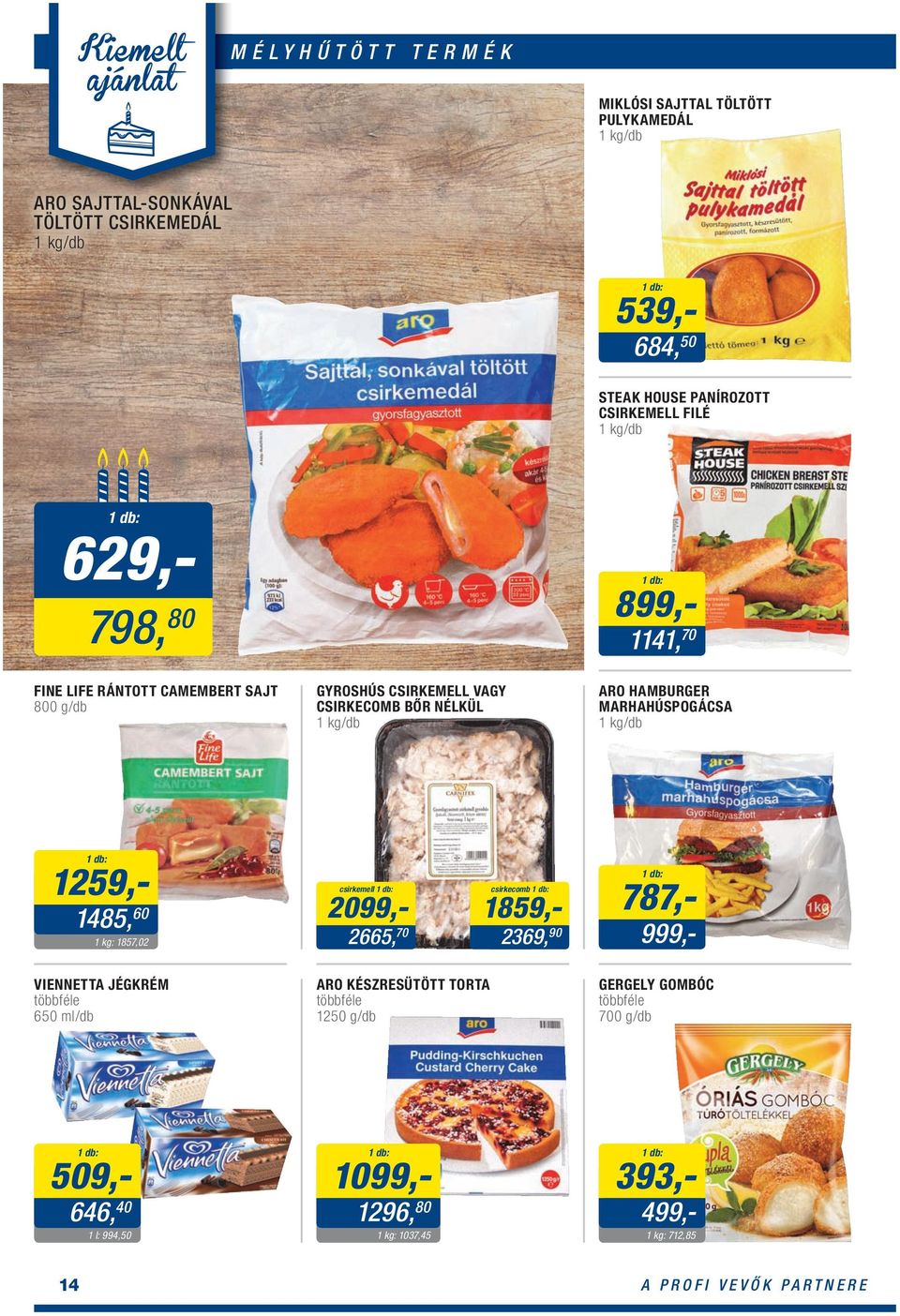 ARO HAMBURGER MARHAHÚSPOGÁCSA 1 /db 1259,- 1485, 60 1857,02 csirkemell 2099,- 2665, 70 csirkecomb 1859,- 2369, 90 787,- 999,- VIENNETTA JÉGKRÉM 650