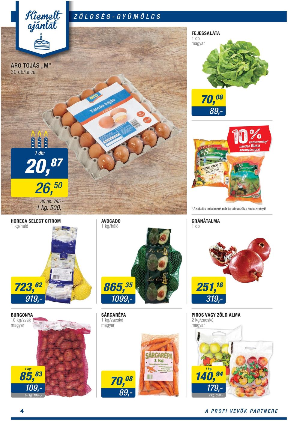 HORECA SELECT CITROM 1 /háló AVOCADO 1 /háló GRÁNÁTALMA 1 db 723, 62 865, 35 919,- 1099,- 251, 18 319,- BURGONYA 10