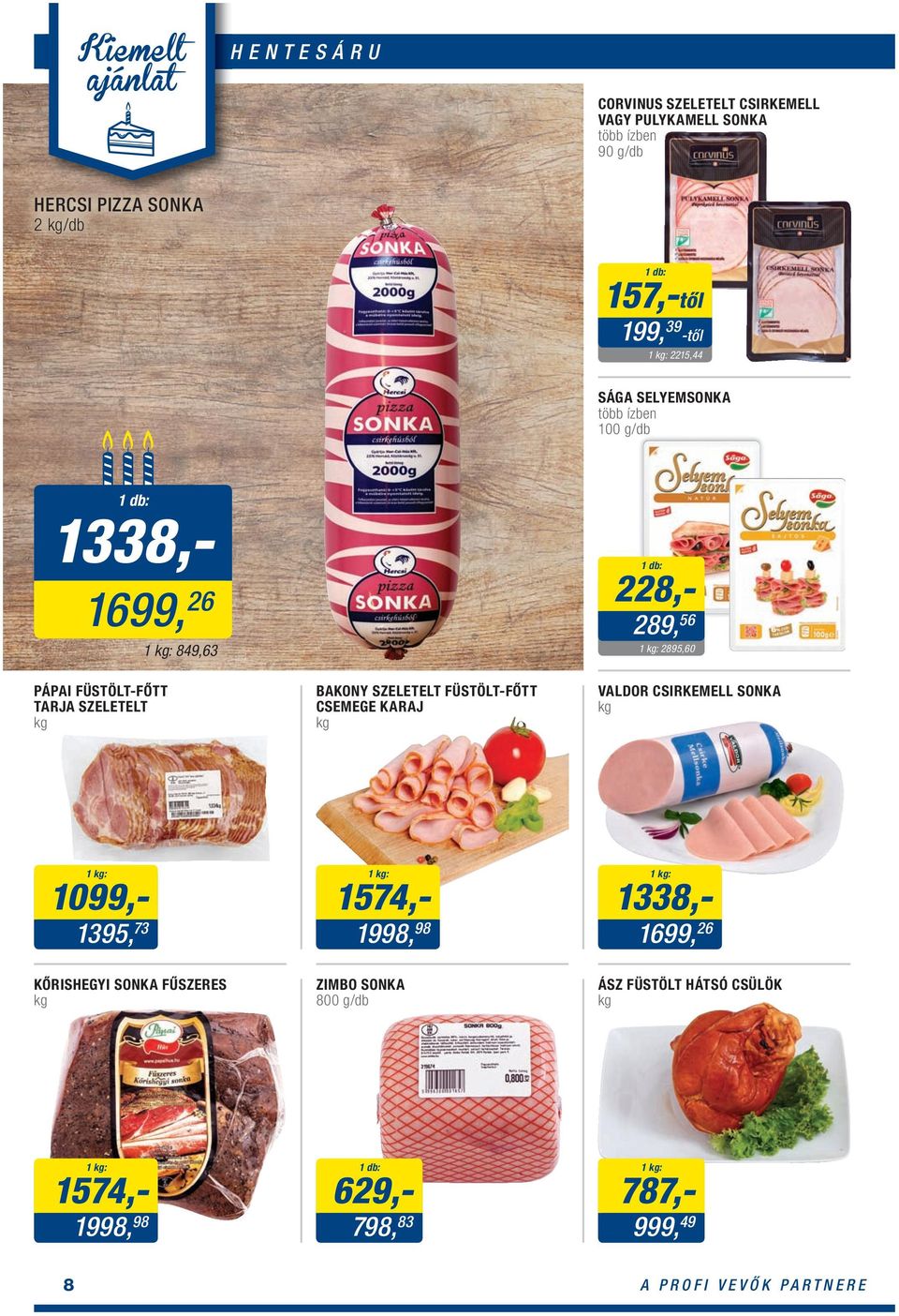 FÜSTÖLT-FŐTT CSEMEGE KARAJ 228,- 289, 56 2895,60 VALDOR CSIRKEMELL SONKA 1099,- 1395, 73 KŐRISHEGYI SONKA FŰSZERES 1574,- 1998,