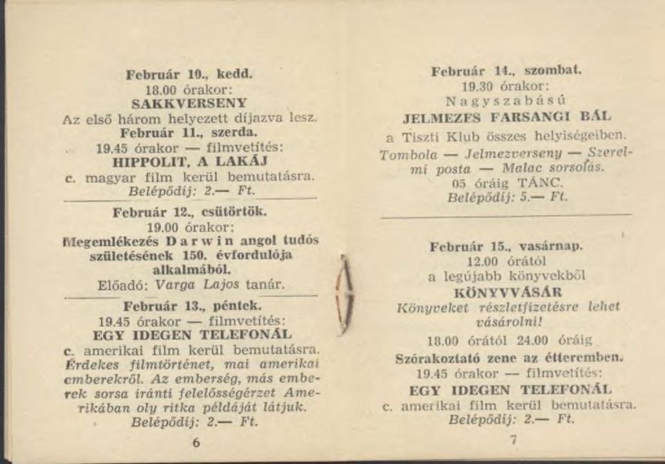 F eb ru á r 13., péntek. 19.45 ó ra k o r film vetítés: EGY ID EG EN TELEFONÁL c. am e rik ai film k erü l b em utatásra. é rd e k e s film tö rtén e t, m ai am erikai em berekről.