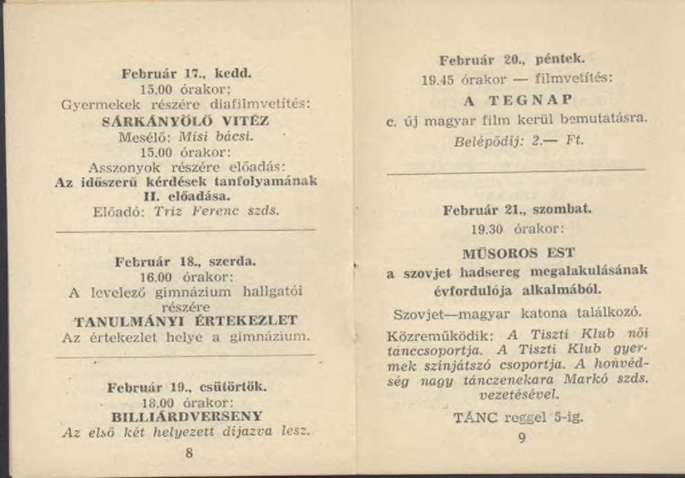 . csütörtök. 18.00 órakor: BILLlARDVERSENY A z első két helyezett díjazva lesz. F eb ru á r 20., péntek. 19.45 ó ra k o r film vetítés: A TEGNAP c. új m ag y ar film kerül bem utatásra.