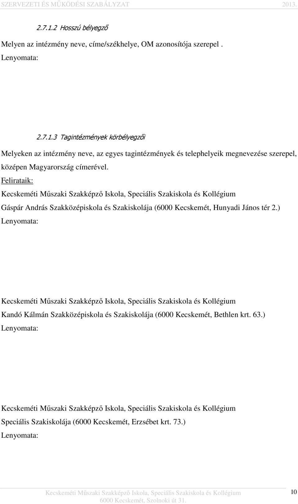 Lenyomata: 3 Tagintézmények körbélyegzői Melyeken az intézmény neve, az egyes tagintézmények és telephelyeik megnevezése szerepel,