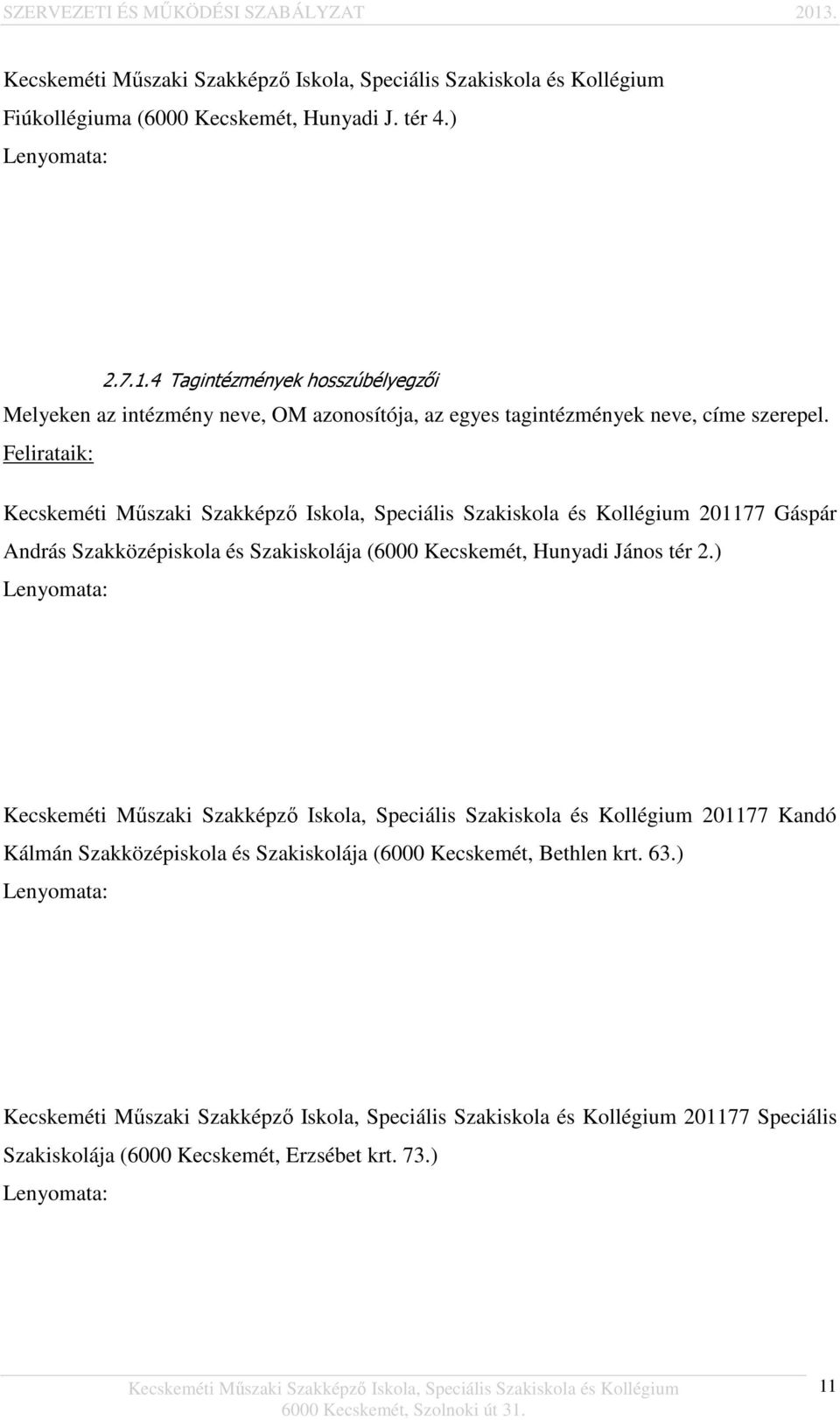 Felirataik: 201177 Gáspár András Szakközépiskola és Szakiskolája (6000 Kecskemét, Hunyadi János tér 2.