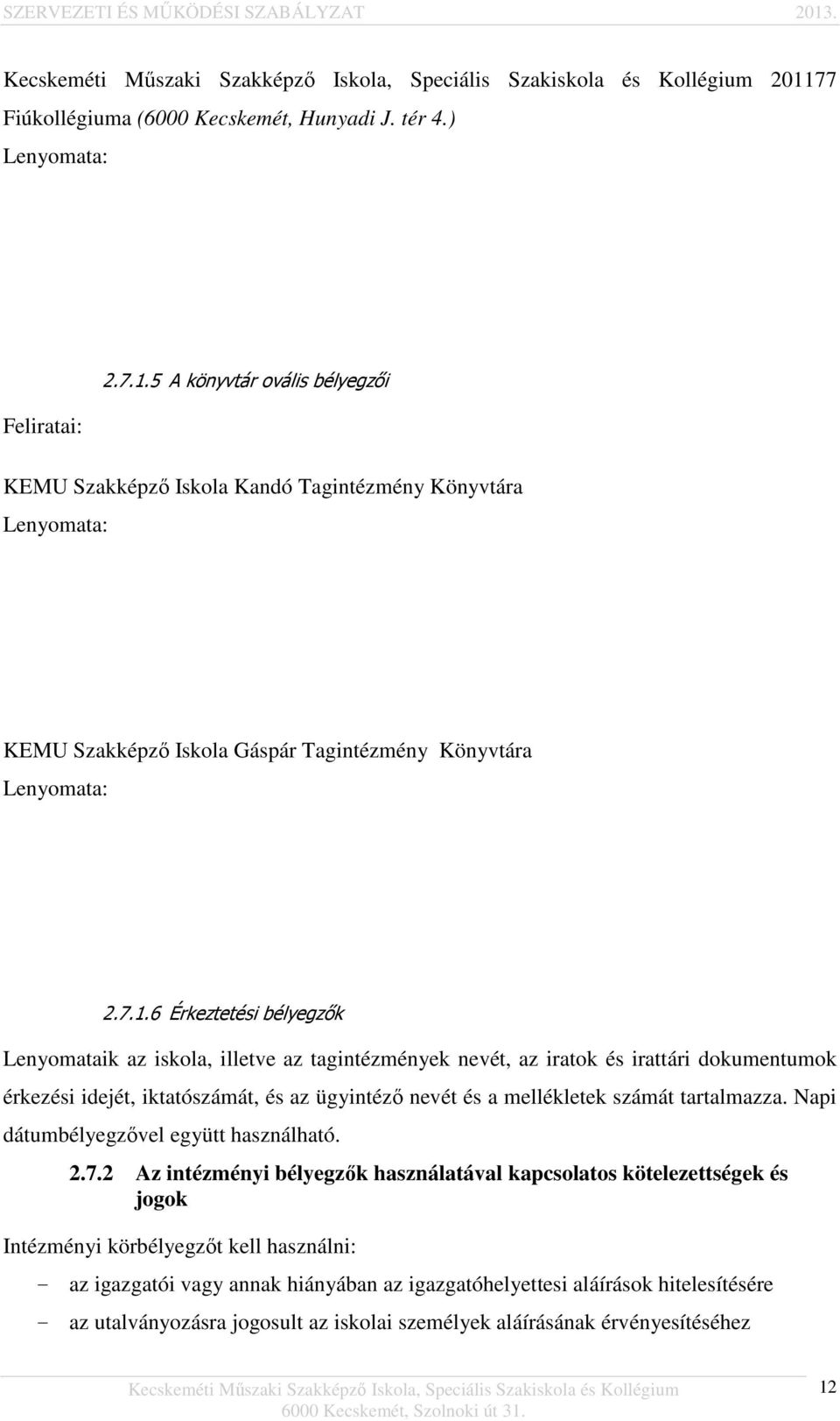 számát tartalmazza. Napi dátumbélyegzővel együtt használható. 2.7.