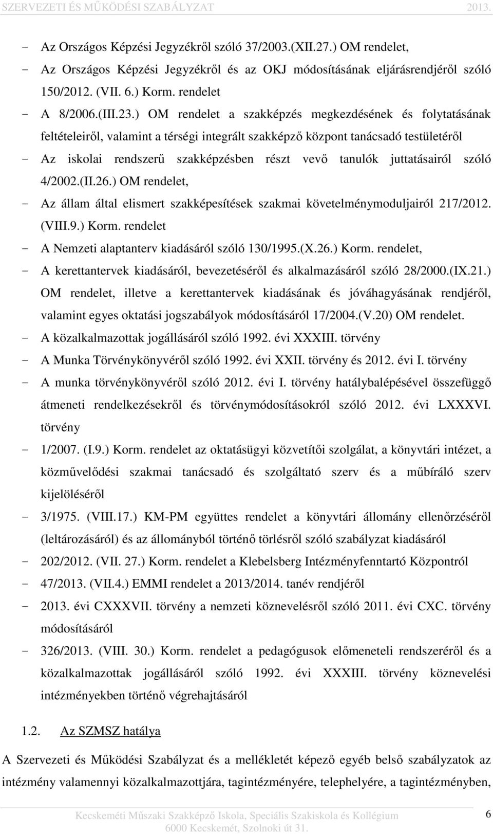 ) OM rendelet a szakképzés megkezdésének és folytatásának feltételeiről, valamint a térségi integrált szakképző központ tanácsadó testületéről - Az iskolai rendszerű szakképzésben részt vevő tanulók