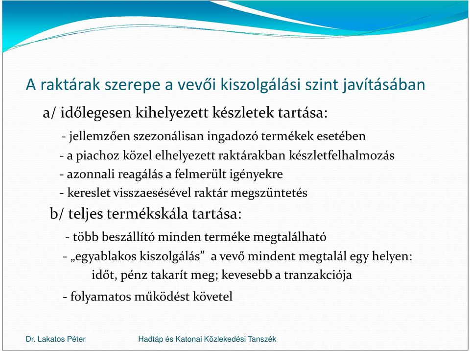 - kereslet visszaesésével raktár megszüntetés b/ teljes termékskála tartása: - több beszállító minden terméke megtalálható -