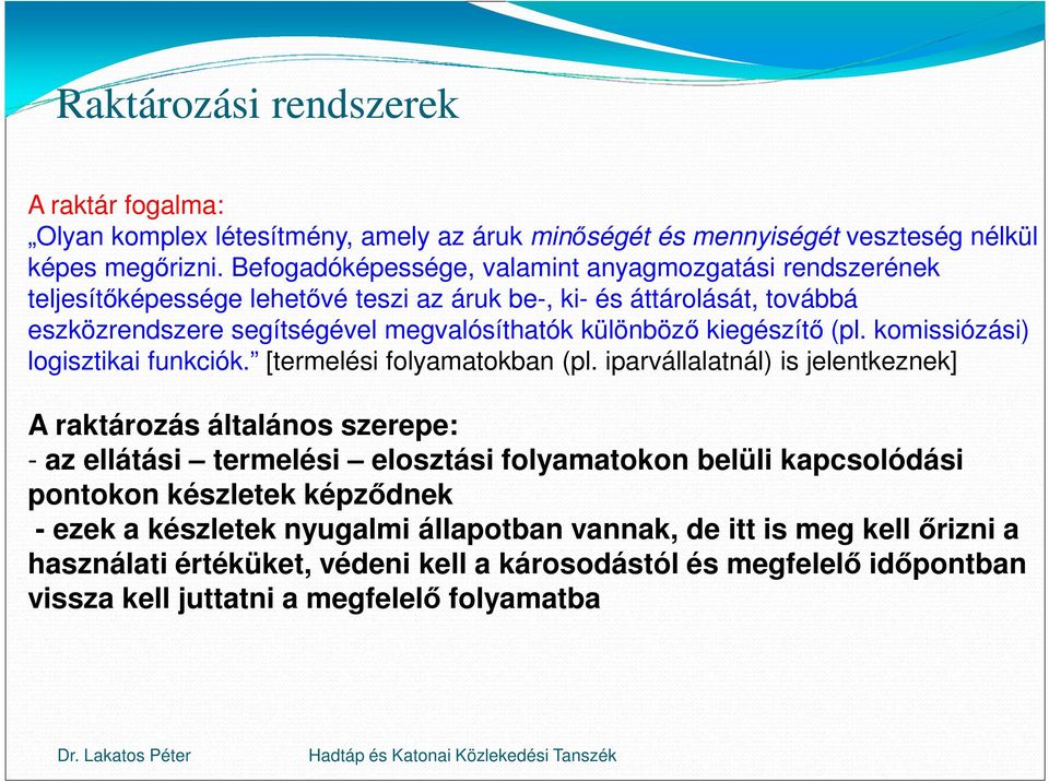 kiegészítő (pl. komissiózási) logisztikai funkciók. [termelési folyamatokban (pl.