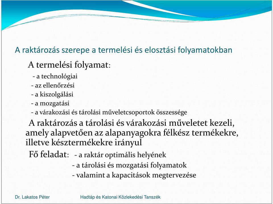 tárolási és várakozási műveletet kezeli, amely alapvetően az alapanyagokra félkész termékekre, illetve