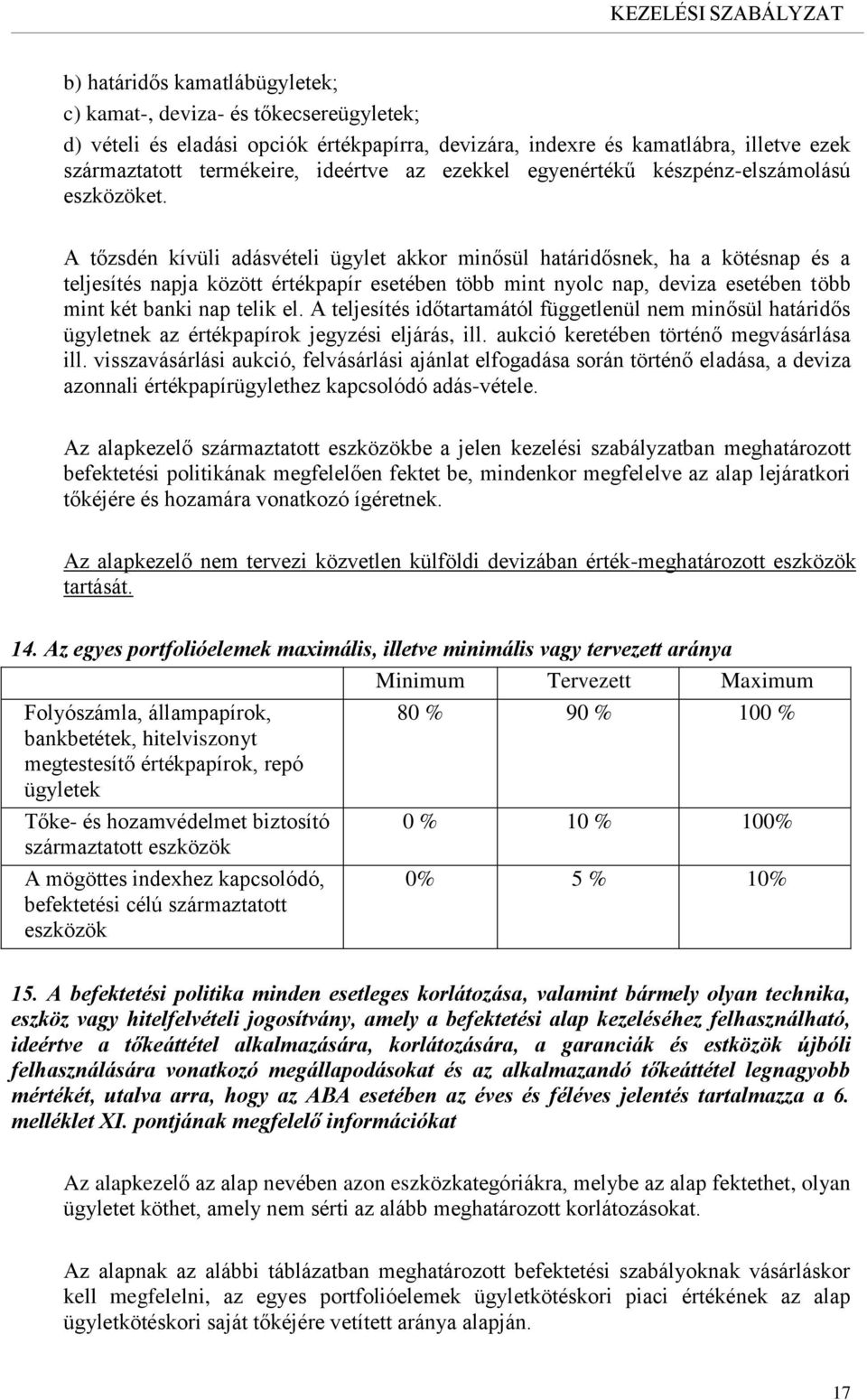 A tőzsdén kívüli adásvételi ügylet akkor minősül határidősnek, ha a kötésnap és a teljesítés napja között értékpapír esetében több mint nyolc nap, deviza esetében több mint két banki nap telik el.