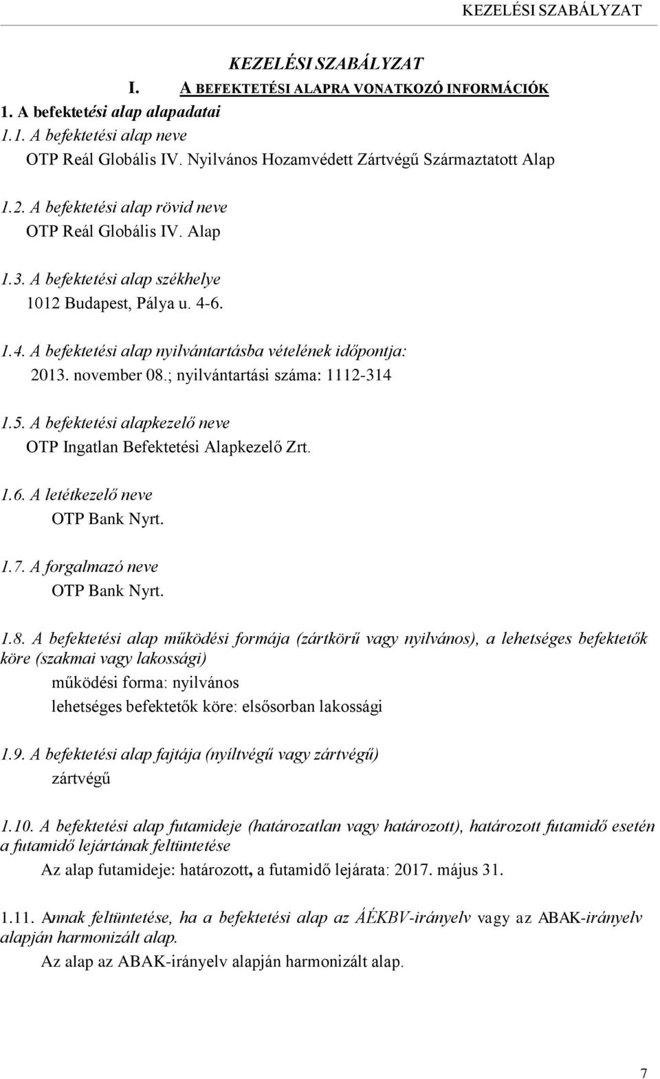 6. 1.4. A befektetési alap nyilvántartásba vételének időpontja: 2013. november 08.; nyilvántartási száma: 1112-314 1.5. A befektetési alapkezelő neve OTP Ingatlan Befektetési Alapkezelő Zrt. 1.6. A letétkezelő neve OTP Bank Nyrt.