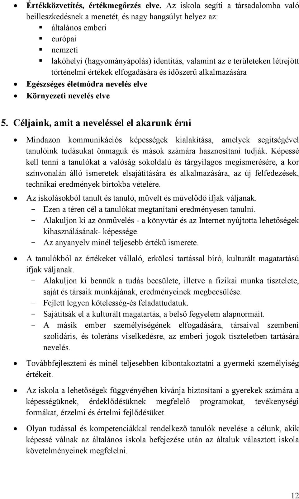 létrejött történelmi értékek elfogadására és időszerű alkalmazására Egészséges életmódra nevelés elve Környezeti nevelés elve 5.