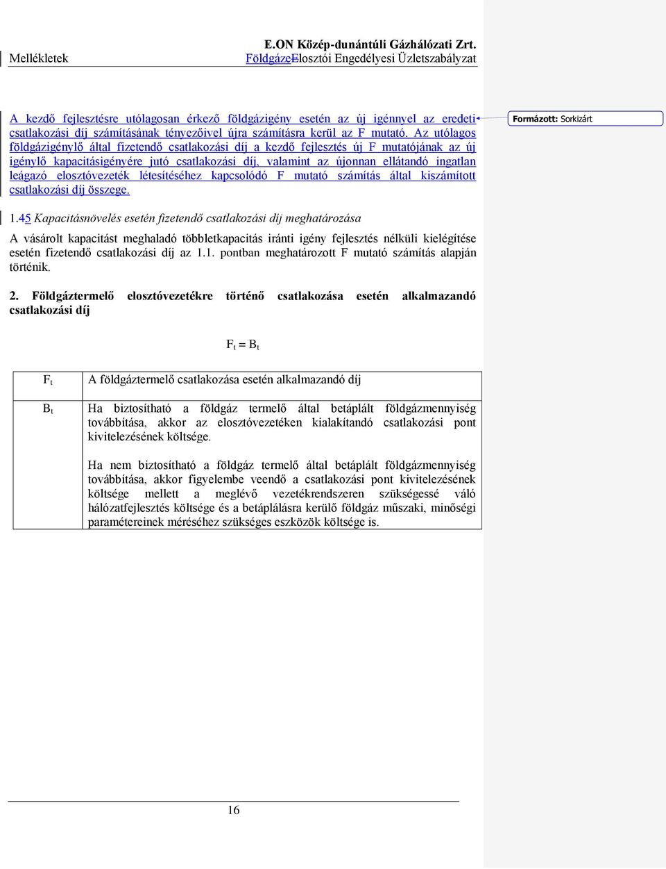 elosztóvezeték létesítéséhez kapcsolódó F mutató számítás által kiszámított csatlakozási díj összege. Formázott: Sorkizárt 1.