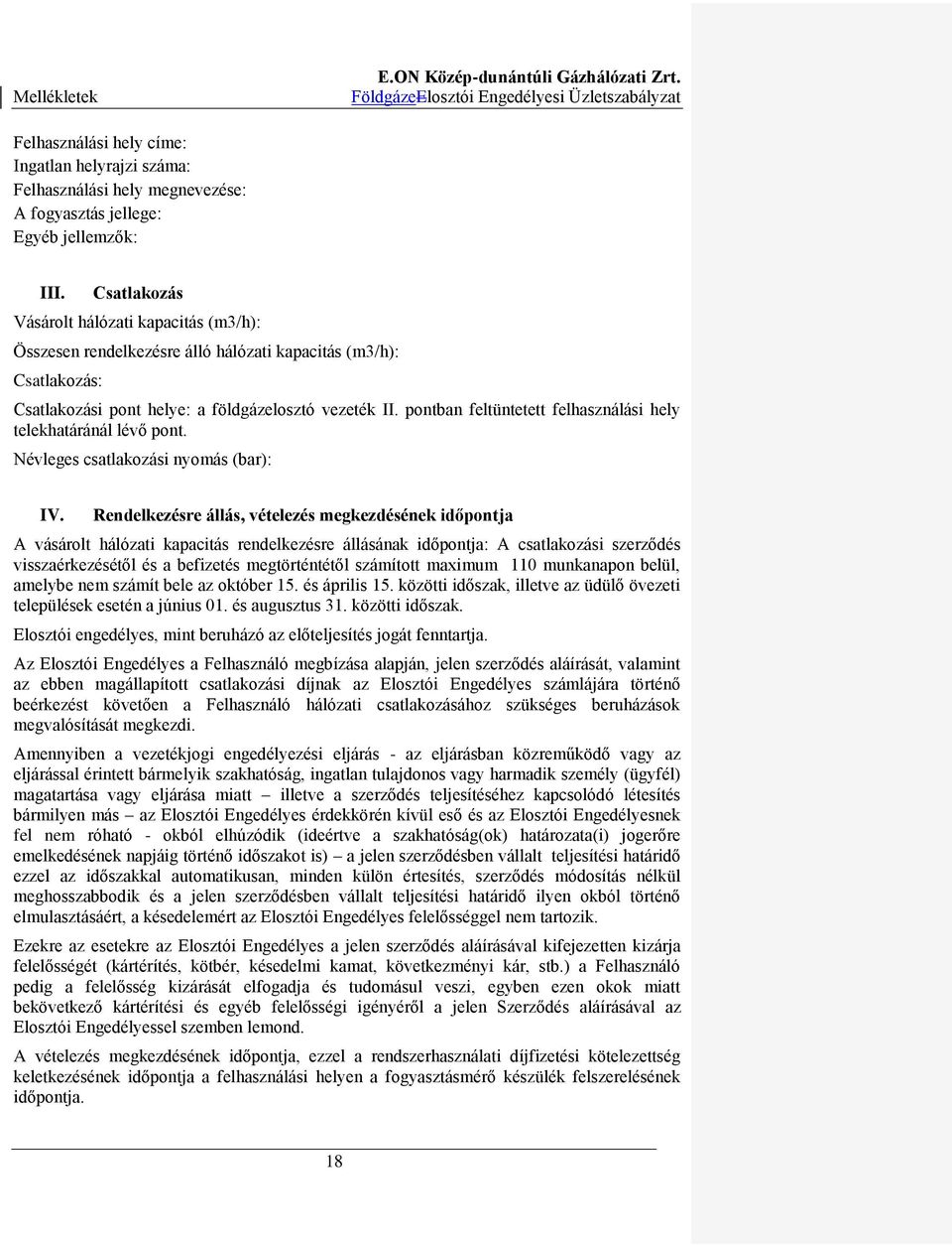 pontban feltüntetett felhasználási hely telekhatáránál lévő pont. Névleges csatlakozási nyomás (bar): IV.