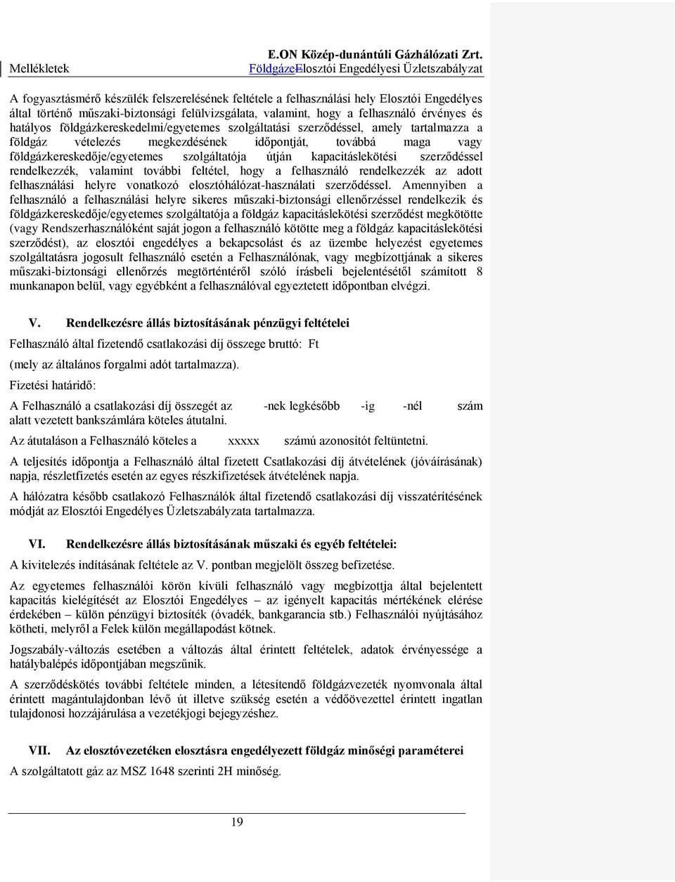 kapacitáslekötési szerződéssel rendelkezzék, valamint további feltétel, hogy a felhasználó rendelkezzék az adott felhasználási helyre vonatkozó elosztóhálózat-használati szerződéssel.
