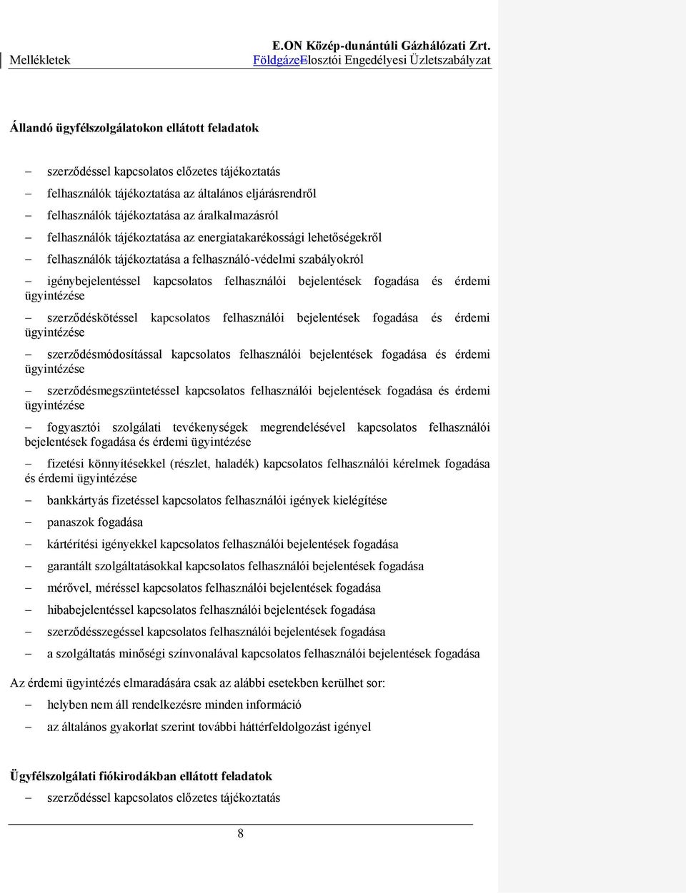érdemi ügyintézése szerződéskötéssel kapcsolatos felhasználói bejelentések fogadása és érdemi ügyintézése szerződésmódosítással kapcsolatos felhasználói bejelentések fogadása és érdemi ügyintézése