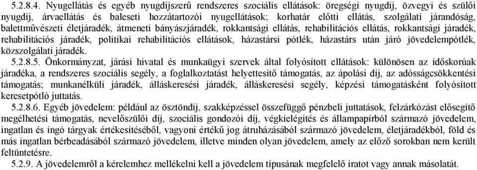 járandóság, balettművészeti életjáradék, átmeneti bányászjáradék, rokkantsági ellátás, rehabilitációs ellátás, rokkantsági járadék, rehabilitációs járadék, politikai rehabilitációs ellátások,