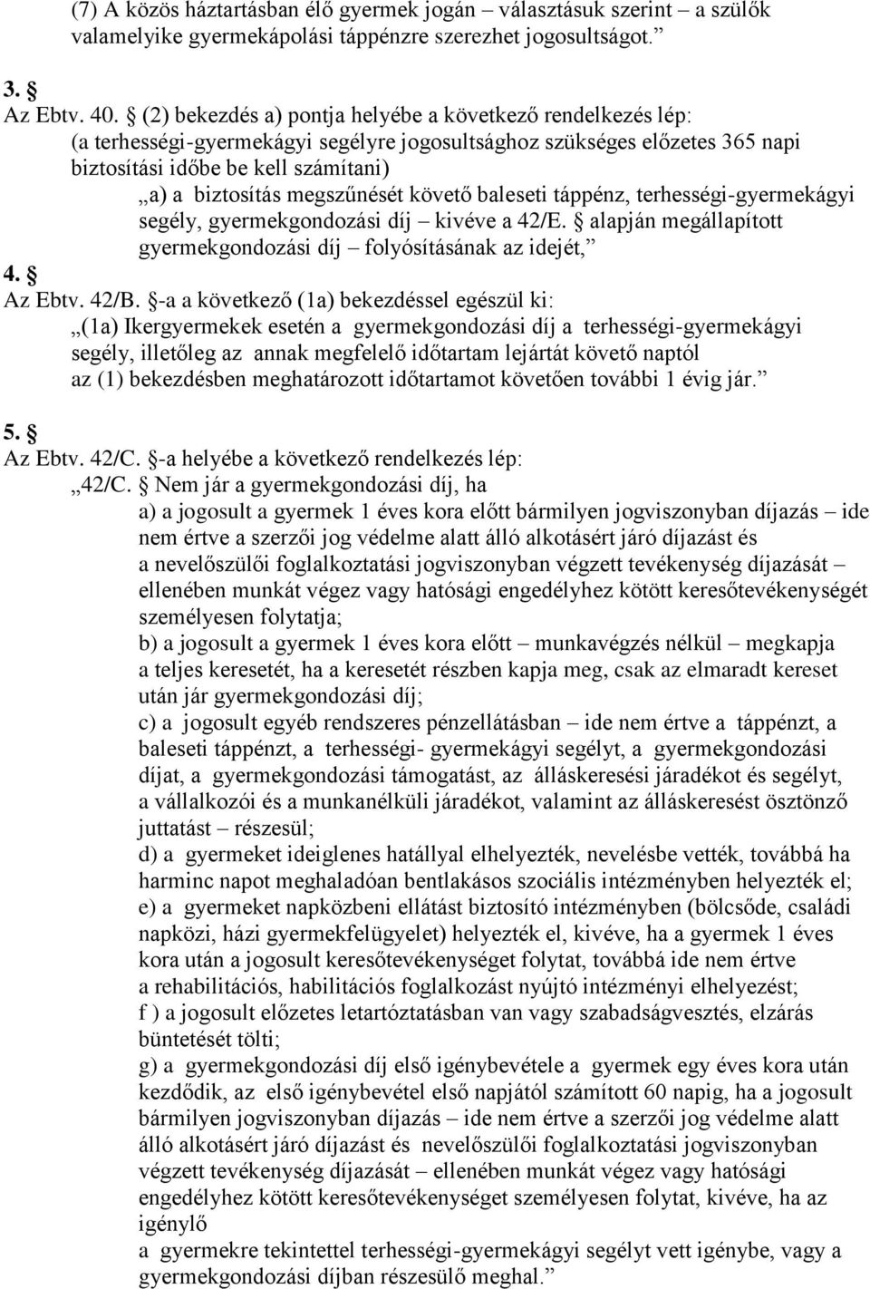 megszűnését követő baleseti táppénz, terhességi-gyermekágyi segély, gyermekgondozási díj kivéve a 42/E. alapján megállapított gyermekgondozási díj folyósításának az idejét, 4. Az Ebtv. 42/B.