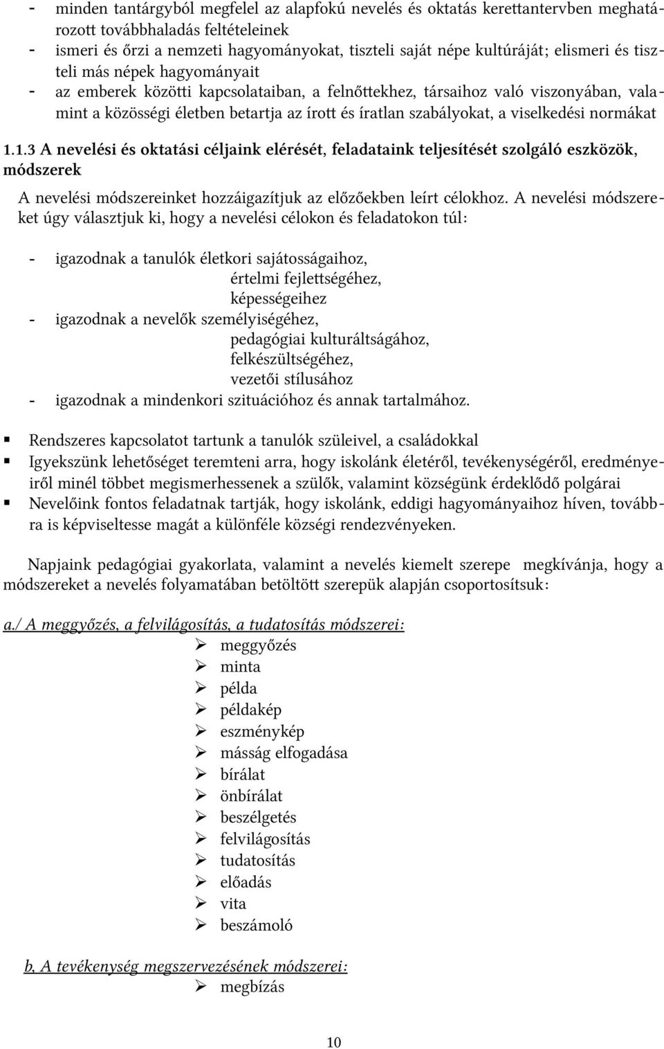 viselkedési normákat 1.1.3 A nevelési és oktatási céljaink elérését, feladataink teljesítését szolgáló eszközök, módszerek A nevelési módszereinket hozzáigazítjuk az előzőekben leírt célokhoz.