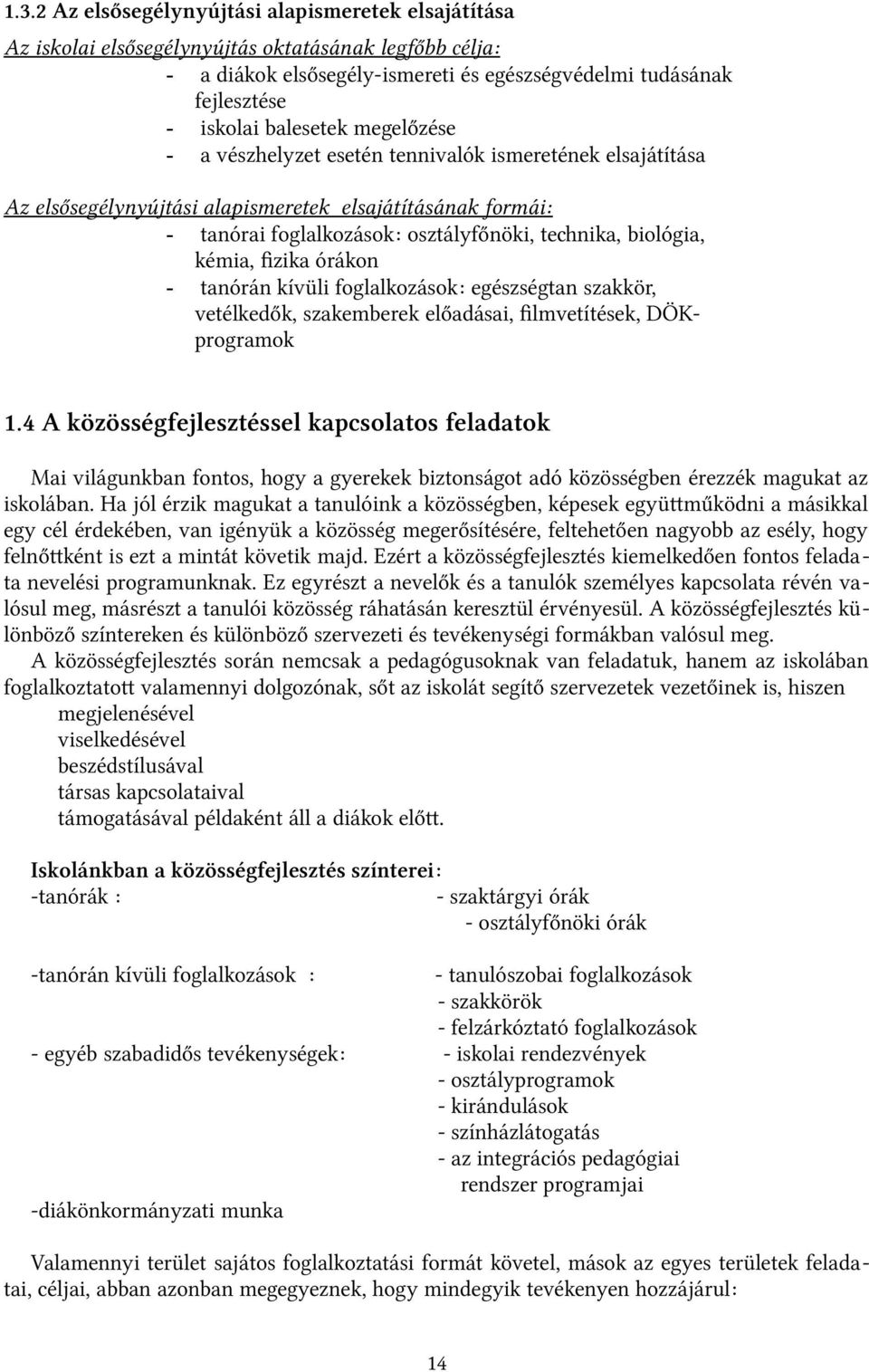 kémia, fizika órákon - tanórán kívüli foglalkozások: egészségtan szakkör, vetélkedők, szakemberek előadásai, filmvetítések, DÖKprogramok 1.