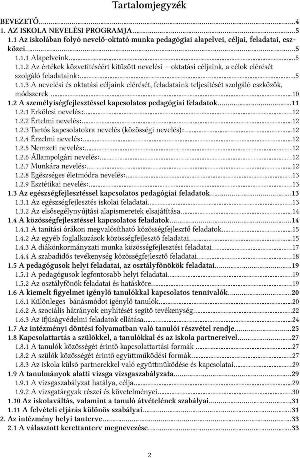 ..12 1.2.2 Értelmi nevelés:...12 1.2.3 Tartós kapcsolatokra nevelés (közösségi nevelés):...12 1.2.4 Érzelmi nevelés:...12 1.2.5 Nemzeti nevelés:...12 1.2.6 Állampolgári nevelés:...12 1.2.7 Munkára nevelés:.