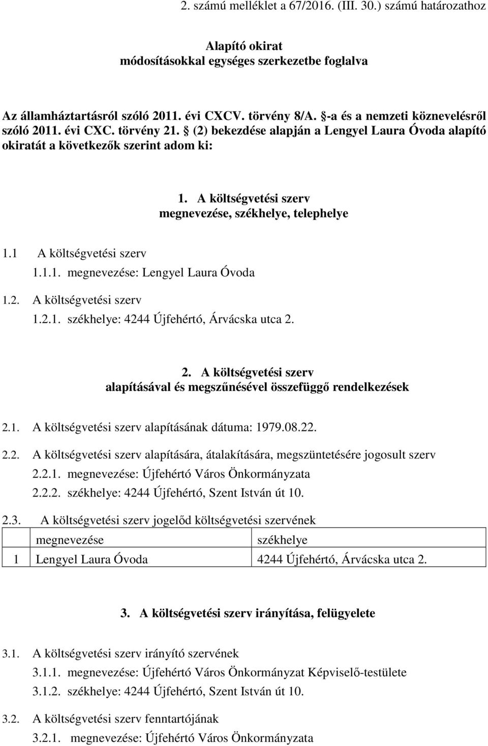 A költségvetési szerv megnevezése, székhelye, telephelye 1.1 A költségvetési szerv 1.1.1. megnevezése: Lengyel Laura Óvoda 1.. A költségvetési szerv 1..1. székhelye: 444 Újfehértó, Árvácska utca.