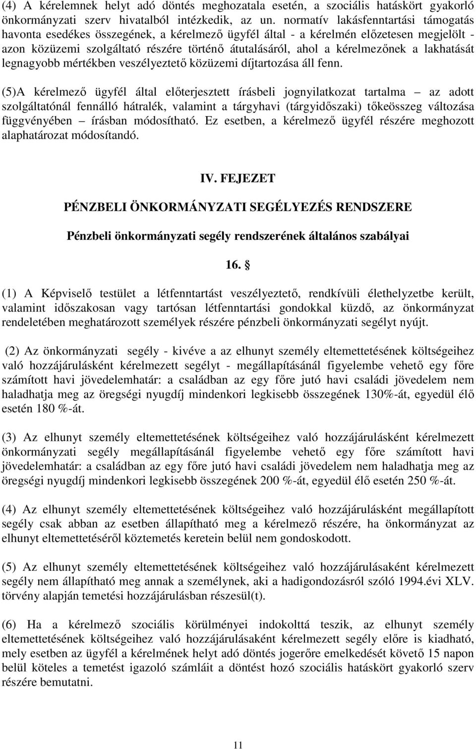 kérelmezőnek a lakhatását legnagyobb mértékben veszélyeztető közüzemi díjtartozása áll fenn.