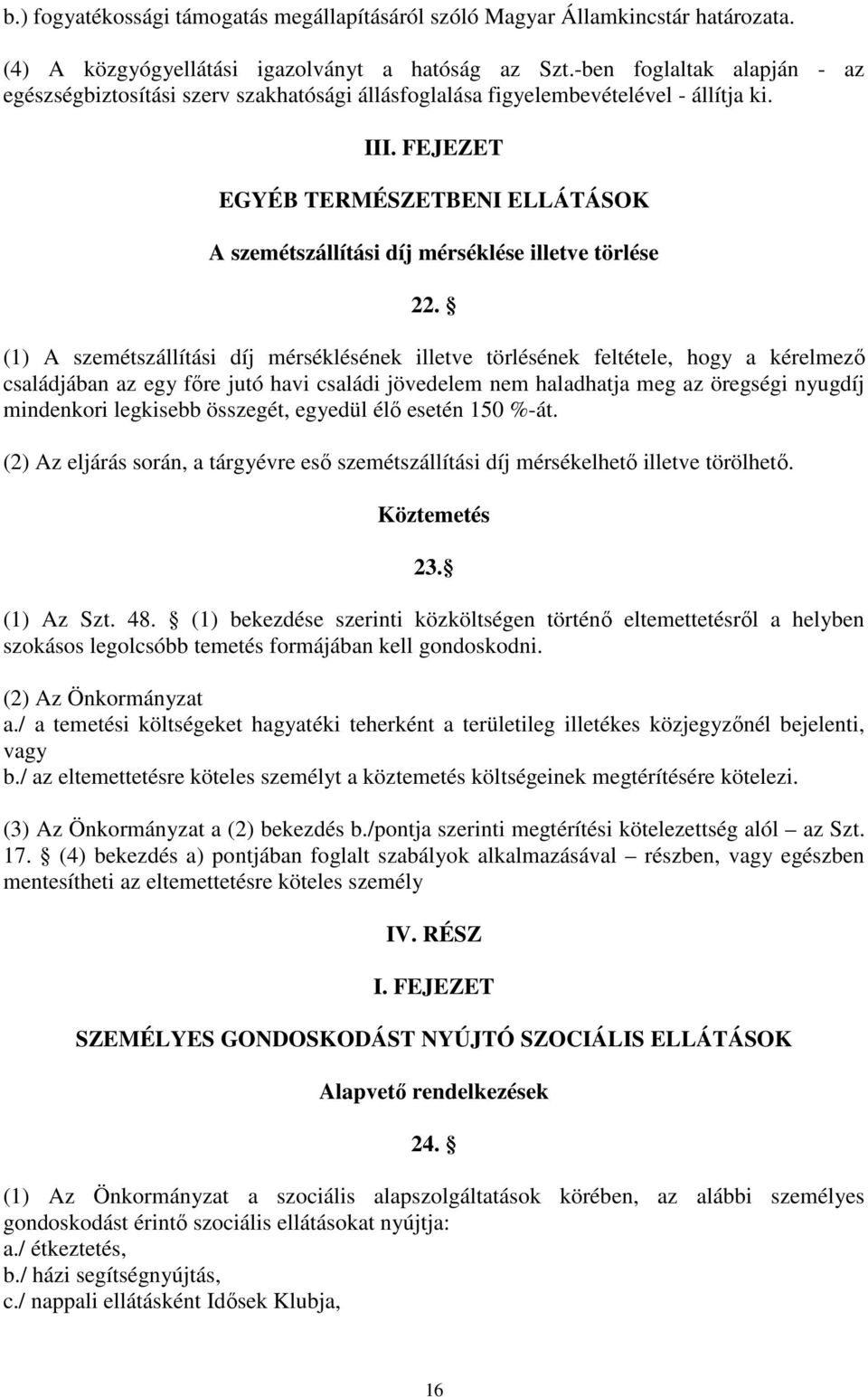 FEJEZET EGYÉB TERMÉSZETBENI ELLÁTÁSOK A szemétszállítási díj mérséklése illetve törlése 22.