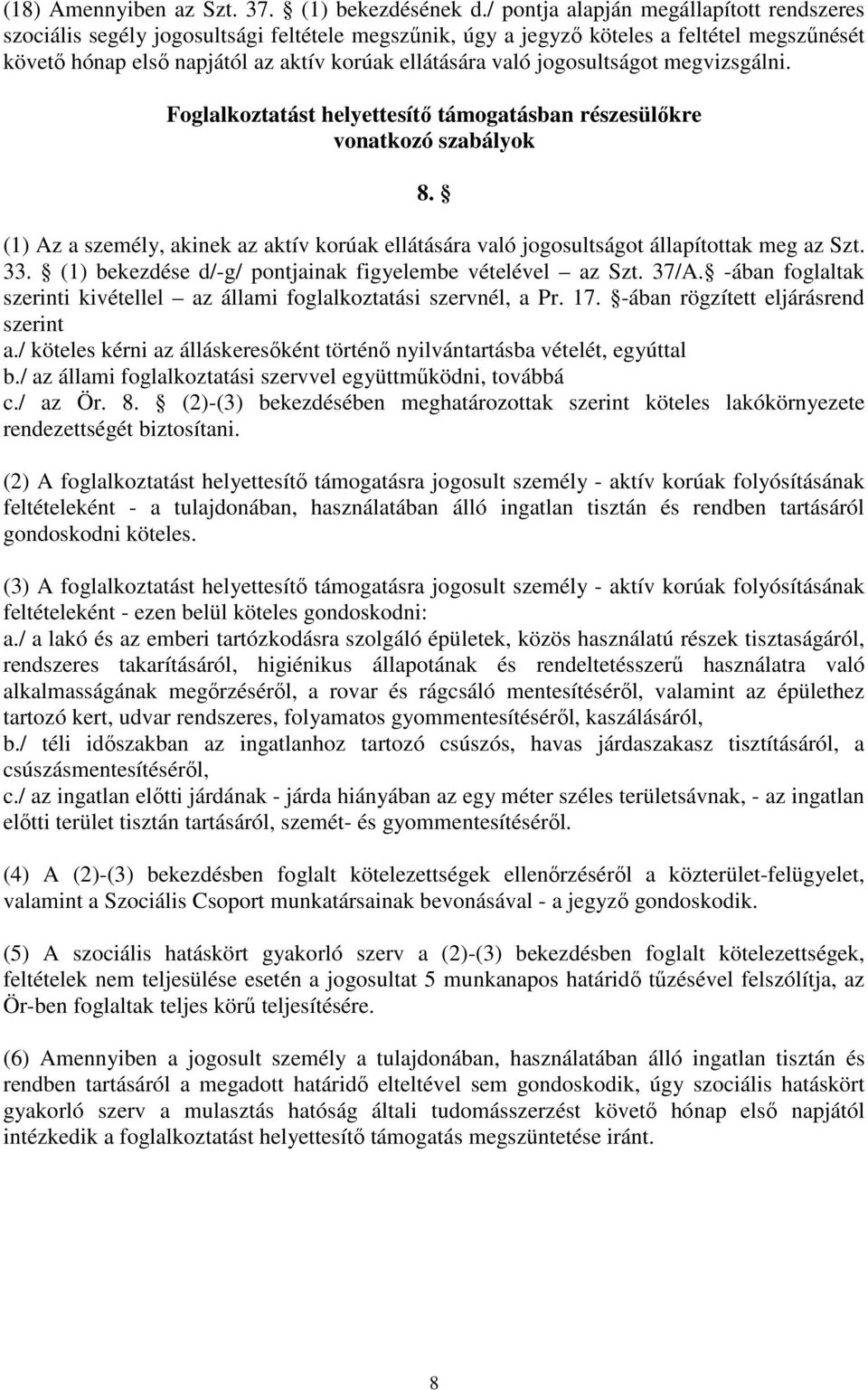 jogosultságot megvizsgálni. Foglalkoztatást helyettesítő támogatásban részesülőkre vonatkozó szabályok 8.