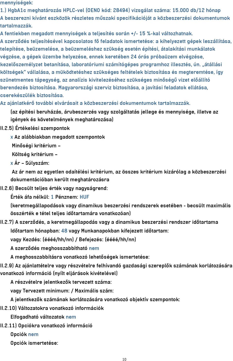 A fentiekben megadott mennyiségek a teljesítés során +/- 15 %-kal változhatnak.